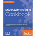 Microsoft IIS 10.0 Cookbook: Task-oriented recipes to manage your web server with ease