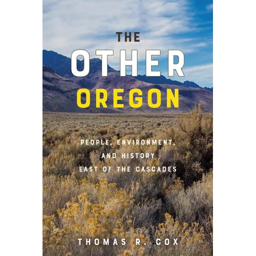 The Other Oregon: People, Environment, and History East of the Cascades