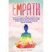 Empath: The Survival Guide for Highly Sensitive People to Empath Healing: How to Develop Your Gift & Spirituality to Become an