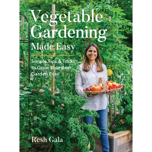 Vegetable Gardening Made Easy: Simple Tips & Tricks to Grow Your Best Garden Ever