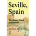 Seville, Spain: The History, Travel and Tourism