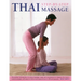 Thai Step-By-Step Massage: The Perfect Introduction to Using Massage, Yoga and Accupressure to Balance the Body's Natural Energies, with Easy-To-