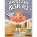 It Could Have Been Me