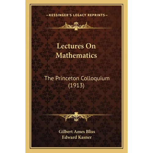 Lectures On Mathematics: The Princeton Colloquium (1913)