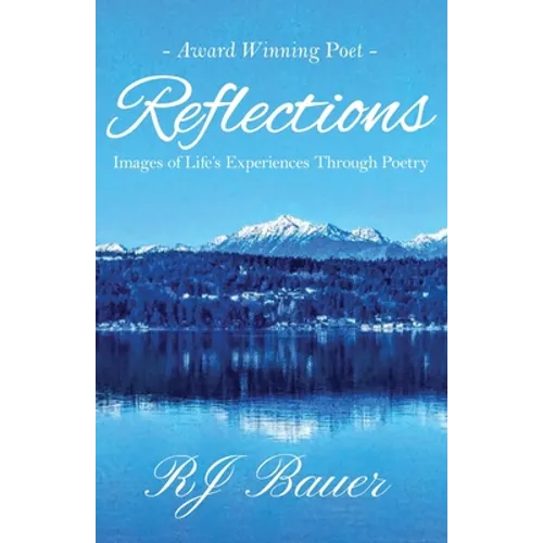 Reflections: Images of Life's Experiences Through Poetry
