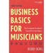 Business Basics for Musicians: The Complete Handbook from DIY to the Majors