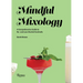 Mindful Mixology: A Comprehensive Guide to No- And Low-Alcohol Cocktails with 60 Recipes