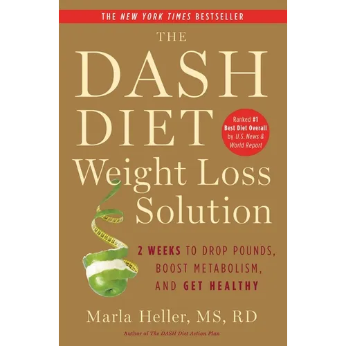 The Dash Diet Weight Loss Solution: 2 Weeks to Drop Pounds, Boost Metabolism, and Get Healthy