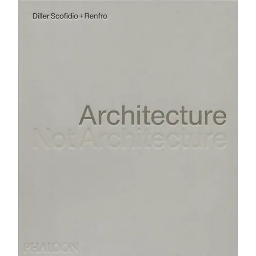 Architecture, Not Architecture: Diller Scofidio + Renfro
