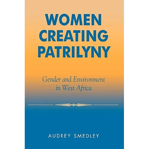 Women Creating Patrilyny: Gender and Environment in West Africa
