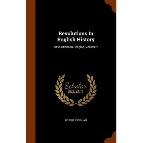 Revolutions In English History: Revolutions In Religion, Volume 2