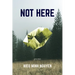 Not Here
