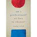 Am I Predestined? Or Free to Choose?