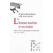 L'Homme-Machine Et Ses Avatars: Entre Science, Philosophie Et Litterature (Xviie -Xxie Siecles)