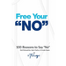 Free Your No: 100 Reasons to Say "No" End Exhaustion, Gain Clarity, & Create Space