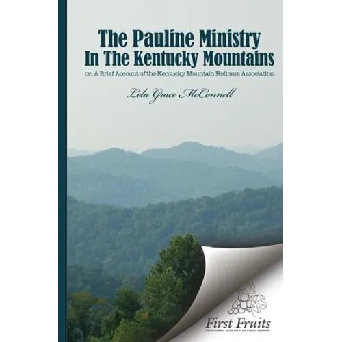 The Pauline Ministry in the Kentucky Mountains: A Brief Account of the Kentucky Mt. Holiness Association