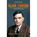 Alan Turing: The Life And Legacy Of The English Computer Scientist (The Incredible True Story Of The Man Who Cracked The Cod)