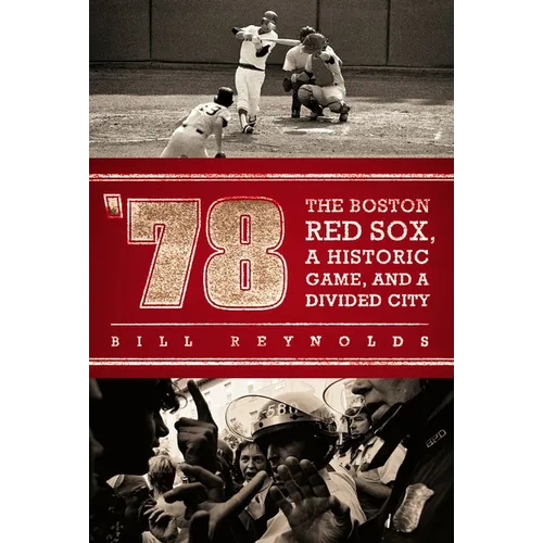 '78: The Boston Red Sox, A Historic Game, and a Divided City