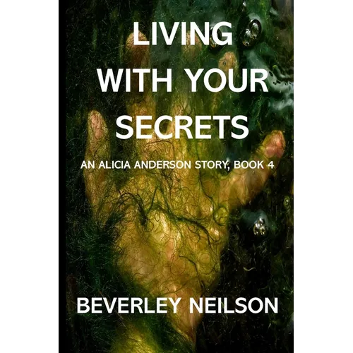 Living With Your Secrets: An Alicia Anderson Story, Book 4
