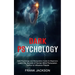 Dark Psychology: Learn the Secrets of Human Mind Persuasion Tactics to Influence People (Dark Psychology and Manipulation Guide for Beginners)