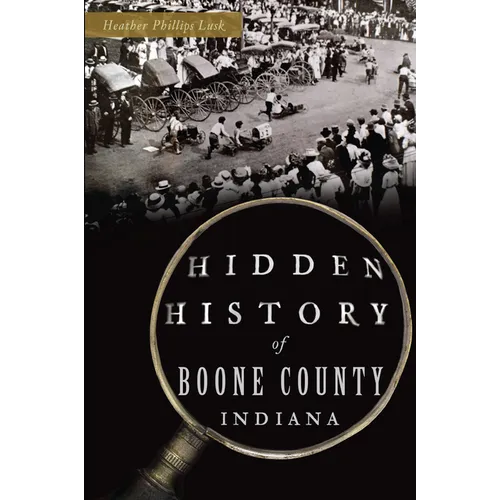Hidden History of Boone County, Indiana