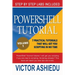 Powershell Tutorial Volume 1: 7 Practical Tutorials That Will Get You Scripting In No Time
