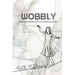 Wobbly: A twenty-something-year-old's perspective on life.