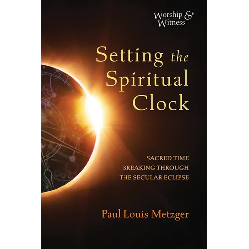 Setting the Spiritual Clock: Sacred Time Breaking Through the Secular Eclipse