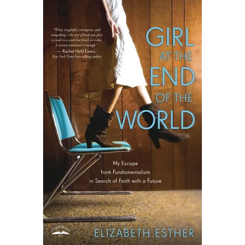 Girl at the End of the World: My Escape from Fundamentalism in Search of Faith with a Future