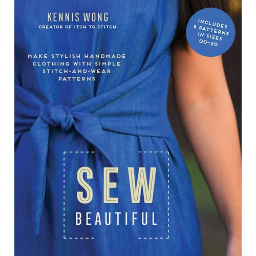 Sew Beautiful: Make Stylish Handmade Clothing with Simple Stitch-And-Wear Patterns