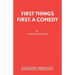 First Things First: A Comedy