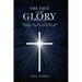 The Face and the Glory: Lessons on the Invisible and Visible God and His Glory