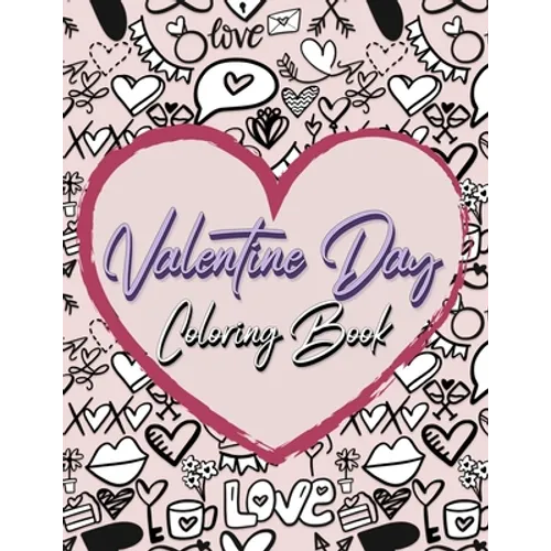 Valentine Day Coloring Book: Romantic Love Valentines Day Coloring Book Containing 50 Cute and Fun Love Filled Images: Hearts, Sweets, Cherubs, Doo