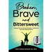 Broken, Brave and Bittersweet: Forging Fiercely Through Disability, Parenthood, and Other Misadventures
