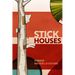 Stick Houses: Stories