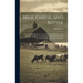 Milk, Cheese, And Butter: A Practical Handbook On Their Properties And The Processes Of Their Production, Including A Chapter On Cream And The M