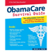 Obamacare Survival Guide: The Affordable Care ACT and What It Means for You and Your Healthcare