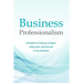 Business Professionalism: A blueprint to help you analyze, equip, plan, and succeed in the workplace