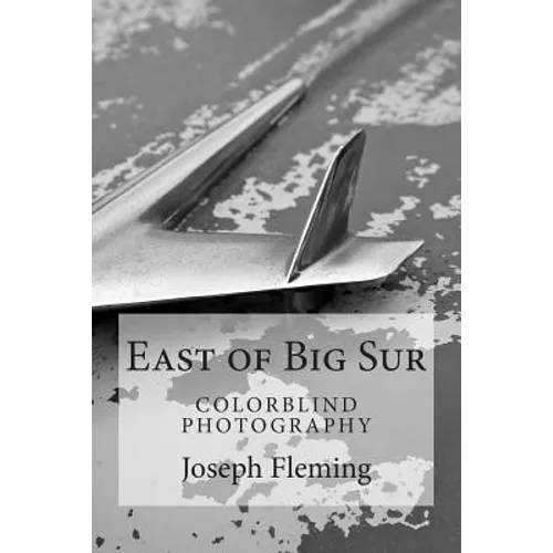 East of Big Sur: Colorblind Black & White Photography