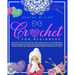 Crochet for Beginners: An Easy to Follow Step by Step Guide with 76 Illustrations and Patterns to Learn and Master Crocheting in few Days. -T