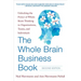 The Whole Brain Business Book, Second Edition: Unlocking the Power of Whole Brain Thinking in Organizations, Teams, and Individuals
