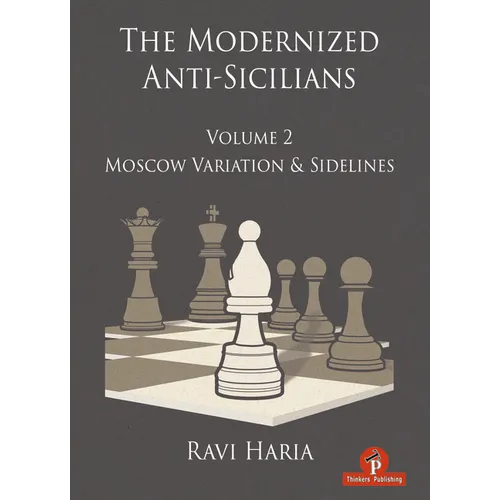 The Modernized Anti-Sicilians - Volume 2: Moscow Variation & Sidelines