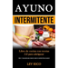 Ayuno Intermitente: Libro de cocina con recetas 5:2 para adelgazar (Dieta 5: 2 para perder peso y mejorar la salud y la condición física en general)