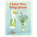I Love You, Silly Goose