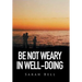 Be Not Weary in Well-Doing