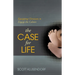 The Case for Life: Equipping Christians to Engage the Culture