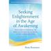 Seeking Enlightenment in the Age of Awakening: Your Complete Program for Spiritual Awakening and More, In Just 20 Minutes a Day