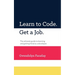 Learn to Code. Get a Job: The Ultimate Guide to Learning and Getting Hired as a Developer.