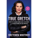 True Gretch: What I've Learned about Life, Leadership, and Everything in Between