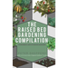 Raised Bed Gardening Compilation for Beginners and Experienced Gardeners: The ultimate guide to produce organic vegetables with tips and ideas to incr